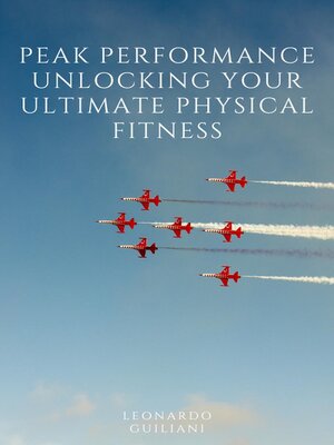 cover image of Peak Performance Unlocking Your Ultimate Physical Fitness